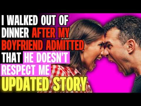 I Walked Out Of Dinner After My Boyfriend Admitted That He Doesn't Respect Me r/Relationships