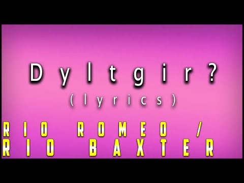 Rio Romeo - Dyltgir? (LYRICS) (REUPLOAD)