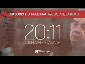 '20:11, sobrevivir a la Dana' | EPISODIO 2: "Si necesitan ayuda que la pidan"