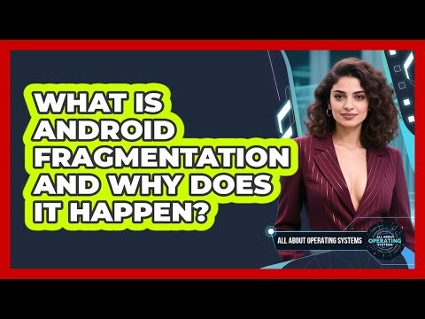 What Is Android Fragmentation And Why Does It Happen? - All About Operating Systems