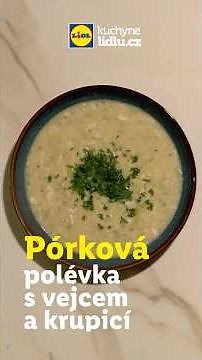 Pórková polévka s vejcem a krupicí - Kuchyně Lidlu #Food #Recepty