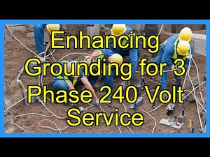 Enhancing Grounding for 3 Phase 240 Volt Service