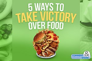 5 Ways to Take Victory Over Food - KCM Blog