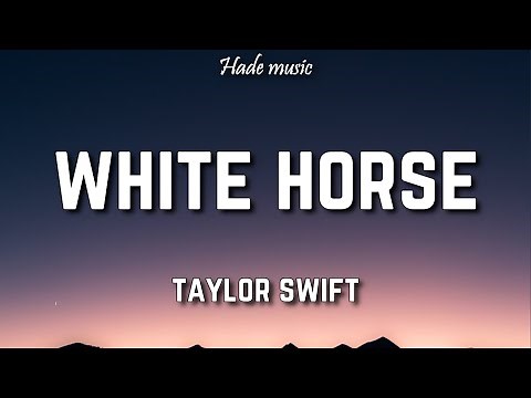 Taylor Swift - White Horse (Lyrics)