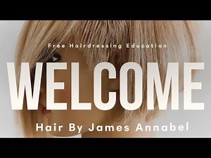 Welcome to Hair By James Annabel | Free Hairdressing Education | Subscribe For Weekly Tutorials