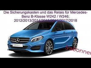 Die Sicherungskasten und das Relais für Mercedes Benz B Klasse W242 W246 2012/2013/2014/2015/2018