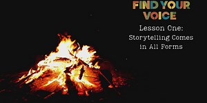 Lesson One: Storytelling Comes in All Forms
