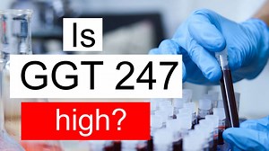 Is GGT 247 high, normal or dangerous? What does Gamma glutamyl transferase level 247 mean?