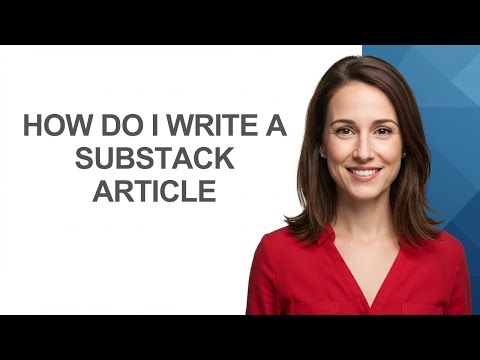 How Do I Write a Substack Article - AshleyHowTo