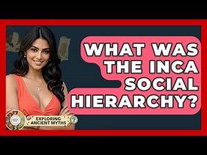 What Was The Inca Social Hierarchy? - Exploring Ancient Myths