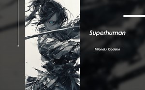 总是在寻找光明的未来 总是在寻找完美无瑕的生活 | Superhuman - Tritonal/Codeko（无损音质）