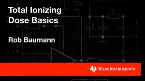 In depth topic: Understanding Total Ionizing Dose (TID) | Video | TI.com