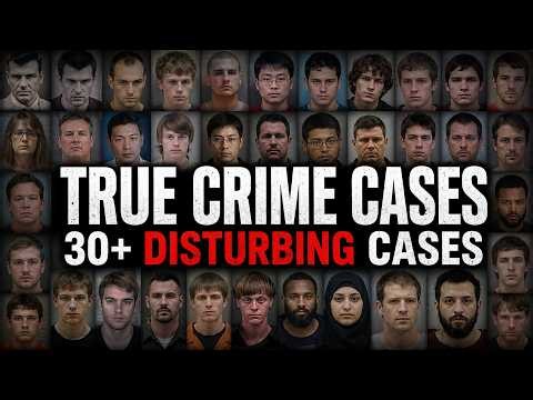30+ MOST Disturbing Real Crime Cases | Full Documentary