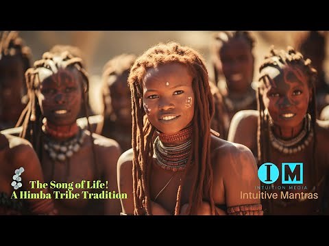 The Song of Life: A Himba Tribe Tradition
