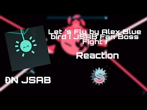 ĐN JSAB | Let 's Fly by Alex Bluebird Fan Boss Fight ( Reaction ) | Just Shapes And Beats Series