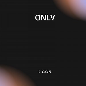 Only - J. Son: Song Lyrics, Music Videos & Concerts