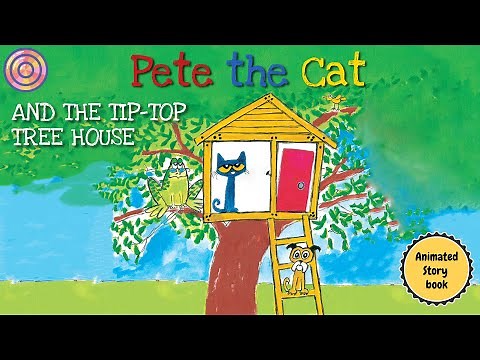 Pete the Cat AND THE TIP TOP TREE HOUSE | Animated book for kids | Read aloud
