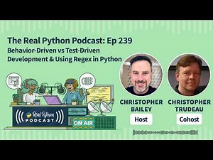 Behavior-Driven vs Test-Driven Development & Using Regex in Python | Real Python Podcast #239