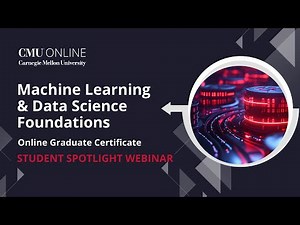 CMU Online Machine Learning & Data Science Foundations Student Spotlight Webinar