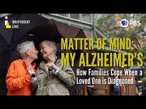 Families Cope with Alzheimer’s Diagnosis | Matter of Mind: My Alzheimer's | Independent Lens | PBS