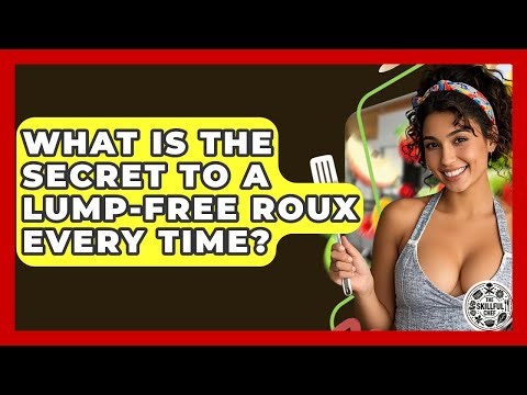What Is The Secret To A Lump-free Roux Every Time? - The Skillful Chef