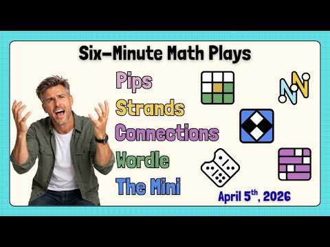 6MM Plays... Wordle, Connections, Strands, Pips and the Mini (April 5th, 2026)