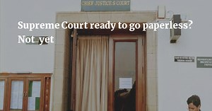 'Paperless' SC initiative still distant dream as ICMIS amidst teething problems • AORs insist on parallel manual filing system
