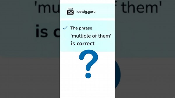 Can you say 'multiple of them'?