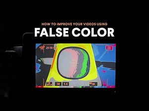 How to Improve Your Videos Using False Color