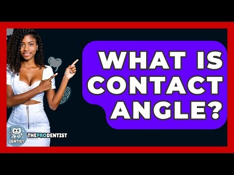 What Is Contact Angle? - The Pro Dentist
