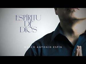 Canción al Espíritu Santo - ESPÍRITU DE DIOS - Marco Antonio Espín