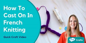 How To Start French Knitting Video Instructions