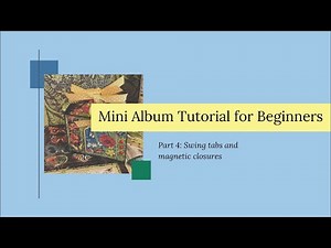 Beginner Mini Album Tutorial Series Part 4: Swing Tabs & Magnetic Closures