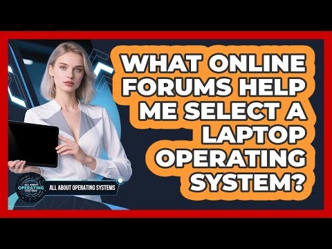 What Online Forums Help Me Select A Laptop Operating System?