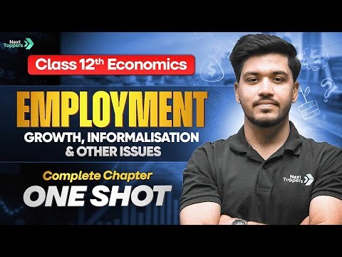 Employment Growth, Informalisation & Other Issues Complete Chapter One Shot | Economics Class 12