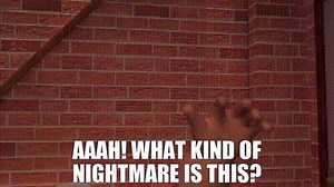 Aaah! What kind of nightmare is this?