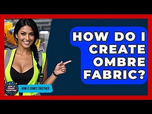 How Do I Create Ombre Fabric? - How It Comes Together