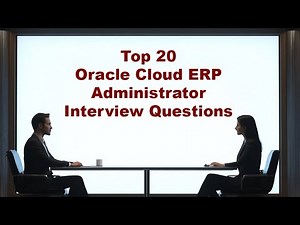 Top 20 Oracle Cloud ERP Administrator Interview Questions