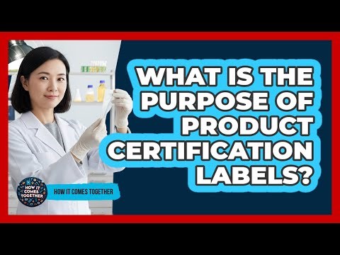 What Is The Purpose Of Product Certification Labels?
