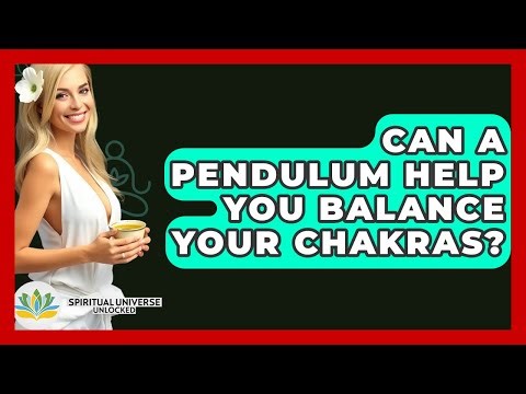Can A Pendulum Help You Balance Your Chakras? - Spiritual Universe Unlocked