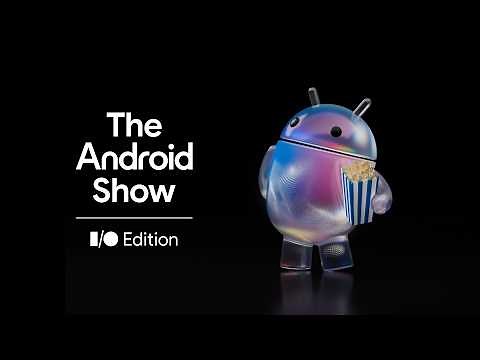 🎬 Watch The Android Show | I/O Edition 2026