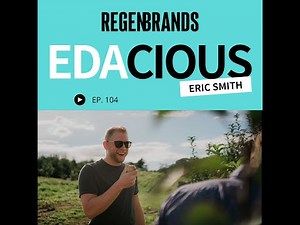 #104 - Eric Smith @ Edacious - Helping Brands Prove That Regenerative Products Are More Nutri