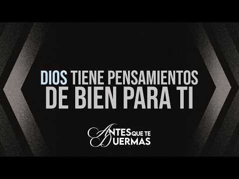 Dios tiene pensamientos de bien para ti | Antes que te duermas #pastorjuancarlosharrigan