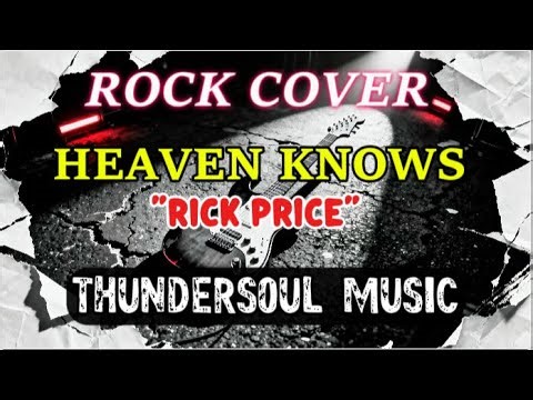 Heaven Knows – Rick Price Rock Version Thundersoul Music Cover
