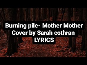 Burning Pile- Mother Mother (cover by Sarah Cothran) LYRICS