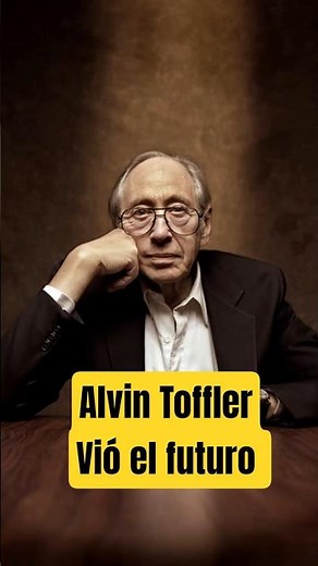 ALVIN TOFFLER - Experto en el Futuro dijo algo muy interesante...