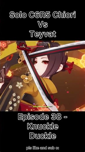 Solo C6R5 Chiori Vs Teyvat Episode 38 - Knuckle Duckle
