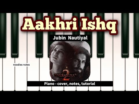 AAKHRI ISHQ - Dhurandhar 2 || Jubin Nautiyal || PIANO - cover, notes, tutorial, ringtone