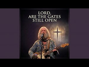 Lord, Are The Gates Still Open