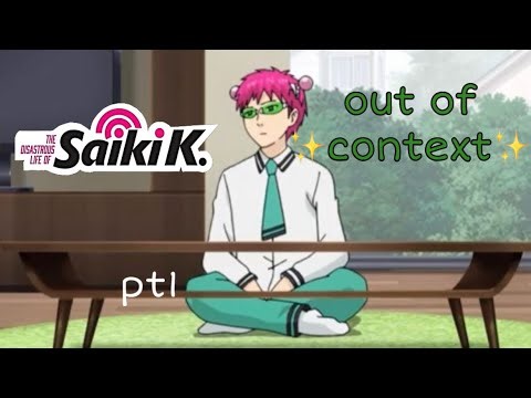 Saiki K out of context - drowning in inch deep water isn’t easy